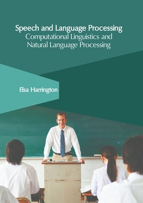 Speech and Language Processing: Computational Linguistics and Natural Language Processing by Harrington, Elsa