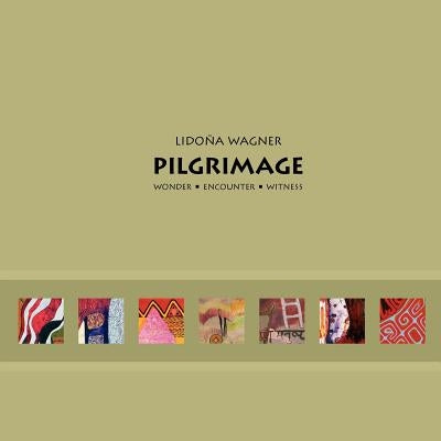 PILGRIMAGE Wonder, Encounter, Witness by Wagner, Lidona