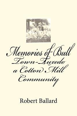 Memories of Bull Town-Tuxedo a Cotton Mill Community by Ballard, Robert Elias