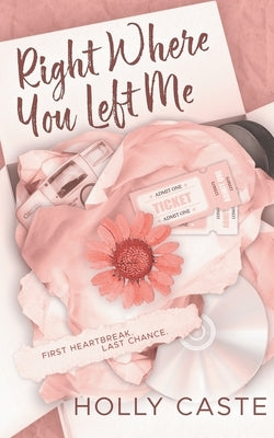 Right Where You Left Me: A Brother's Best Friend Forced Proximity Romance by Caste, Holly