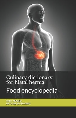 Culinary dictionary for hiatal hernia: Food encyclopedia by Menard, Cédric