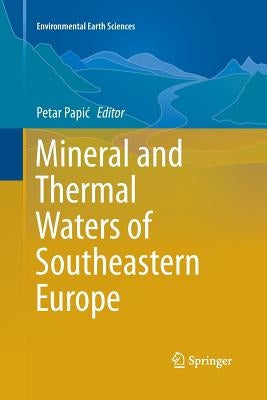 Mineral and Thermal Waters of Southeastern Europe by Papic, Petar
