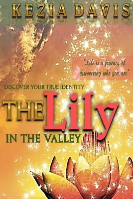The Lily in the Valley: Discover Your True Identity by Davis, Kezia