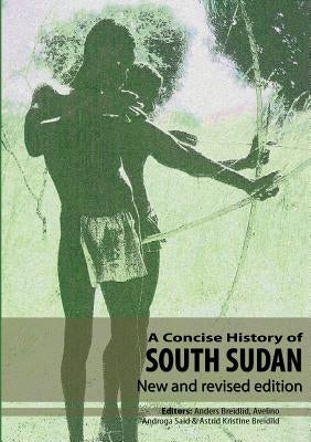 A Concise History of South Sudan: New and Revised Edition by Breidlid, Anders