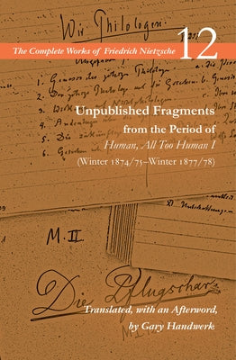 Unpublished Fragments from the Period of Human, All Too Human I (Winter 1874/75-Winter 1877/78): Volume 12 by Nietzsche, Friedrich Wilhelm