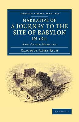 Narrative of a Journey to the Site of Babylon in 1811: And Other Memoirs by Rich, Claudius James
