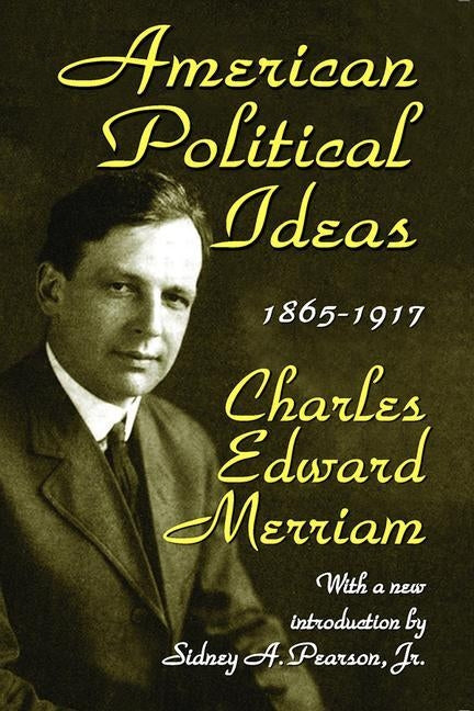 American Political Ideas, 1865-1917 by Merriam, Charles