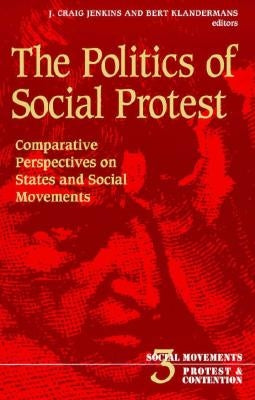 The Politics of Social Protest: Comparative Perspectives on States and Social Movements Volume 3 by Jenkins, J. Craig