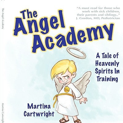The Angel Academy: A Tale of Heavenly Spirits in Training by Cartwright, Martina