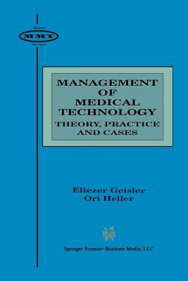 Management of Medical Technology: Theory, Practice and Cases by Geisler, Eliezer