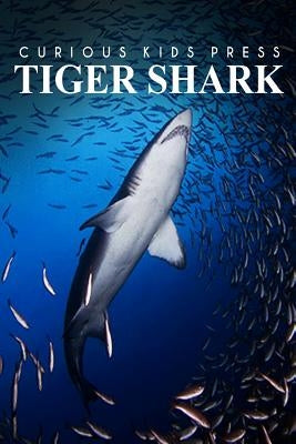 Tiger Shark - Curious Kids Press: Kids book about animals and wildlife, Children's books 4-6 by Press, Curious Kids