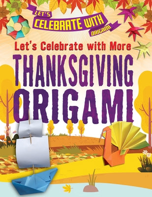 Let's Celebrate with More Thanksgiving Origami by Owen, Ruth
