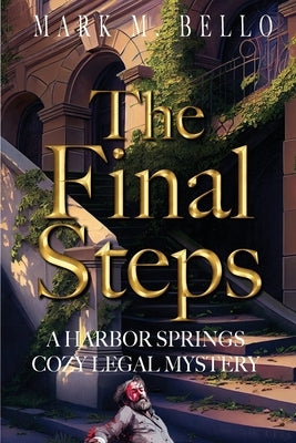 The Final Steps: Harbor Springs Cozy Legal Mystery by Bello, Mark M.
