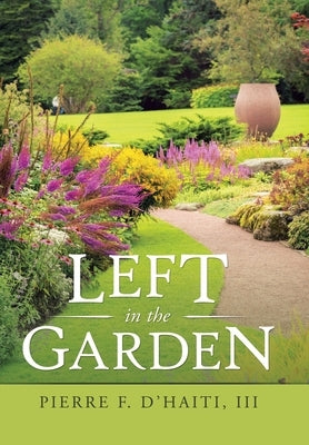 Left in the Garden by D'Haiti, Pierre F., III