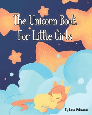 The Unicorn Book For Little Girls by Palmisano, Luke