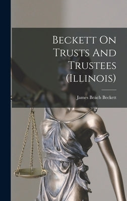 Beckett On Trusts And Trustees (illinois) by Beckett, James Beach