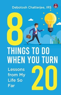 8 Things To Do When You Turn 20 by Chatterjee, Irs Debotosh