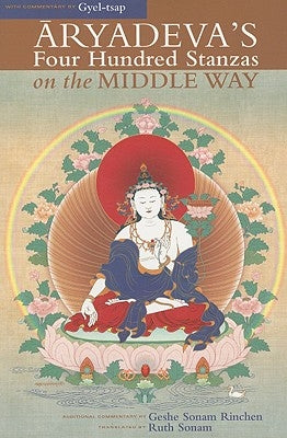 Aryadeva's Four Hundred Stanzas on the Middle Way by Sonam Rinchen, Geshe