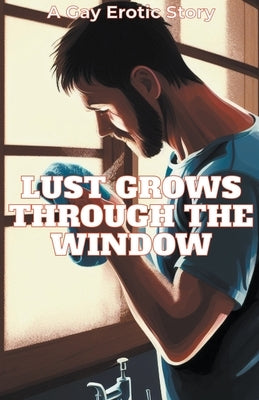 Lust Grows Through The Window by Stone, Alexander