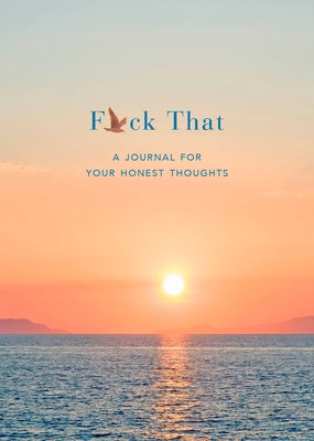 F*ck That: A Journal for Your Honest Thoughts: Includes Affirmation Stickers by Headley, Jason