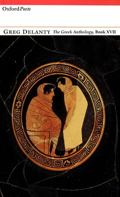 The Greek Anthology, Book XVII by Delanty, Greg