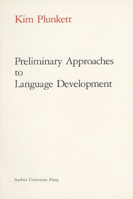 Preliminary Approaches to Language Development by Plunkett, Kim