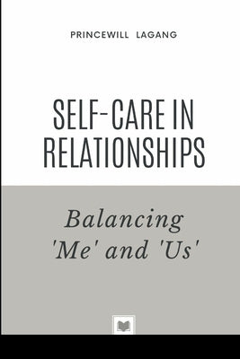 Self-Care in Relationships: Balancing 'Me' and 'Us' by Lagang, Princewill