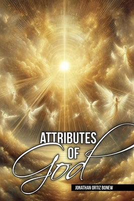 Attributes of God by Ortiz Bonew, Jonathan
