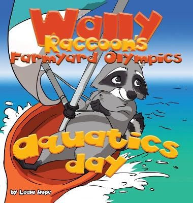 Wally Raccoon's Farmyard Olympics - Aquatics Day: bedtime books for kids by Hope, Leela