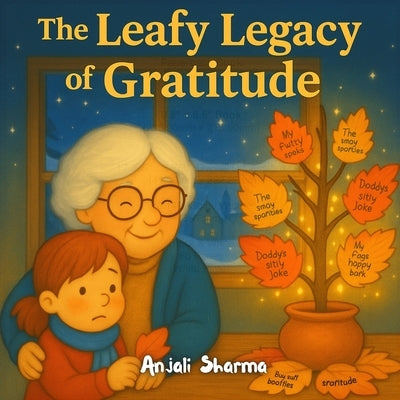 The Leafy Legacy of Gratitude: A Heartwarming Children's Thanksgiving and Gratitude Storybook A Beautifully Illustrated Tale of Family, Kindness, and by Sharma, Anjali
