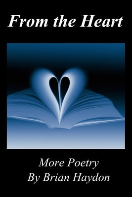 From the Heart: More Poetry by Brian Haydon by Haydon, Brian