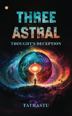 Three Astral: Thought's deception by Naranje, Tathastu