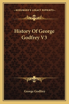 History Of George Godfrey V3 by Godfrey, George