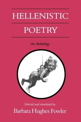 Hellenistic Poetry: An Anthology by Fowler, Barbara Hughes