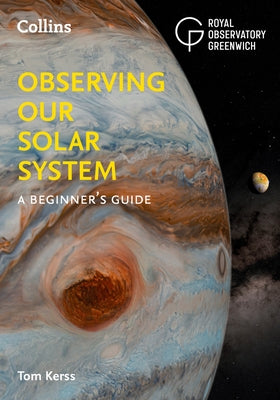 Observing Our Solar System: A Beginner's Guide by Kerss, Tom