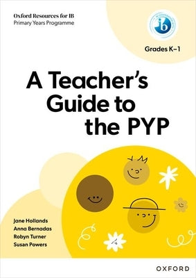 A Teacher's Guide to the PYP Grades K-1 by 