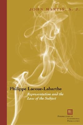 Philippe Lacoue-Labarthe: Representation and the Loss of the Subject by Martis, John