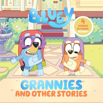 Bluey: Grannies and Other Stories: 4 Stories in 1 Book. Hooray! by Penguin Young Readers Licenses