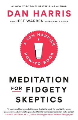 Meditation for Fidgety Skeptics: A 10% Happier How-To Book by Harris, Dan