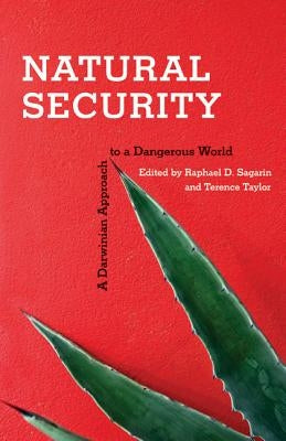 Natural Security: A Darwinian Approach to a Dangerous World by Sagarin, Raphael