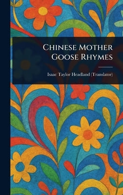 Chinese Mother Goose Rhymes by Headland, Isaac Taylor