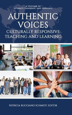 Authentic Voices: Culturally Responsive Teaching and Learning by Ruggiano Schmidt, Patricia