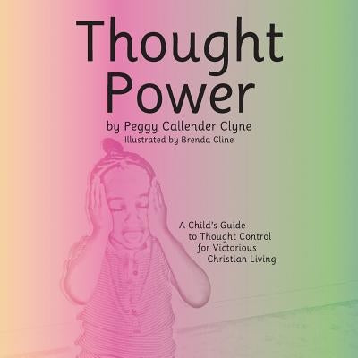 Thought Power: A Child's Guide to Thought Control for Victorious Christian Living by Clyne, Peggy Callender