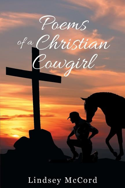 Poems Of A Christian Cowgirl by McCord, Lindsey