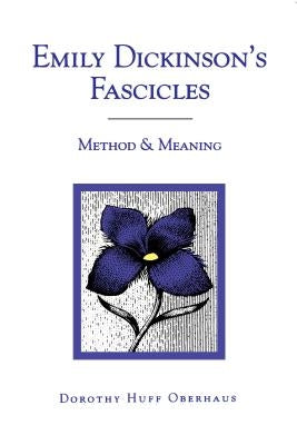 Emily Dickinson's Fascicles: Method and Meaning by Oberhaus, Dorothy