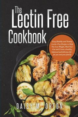 The Lectin Free Cookbook: Easy, Healthy and Yummy Lectin-Free Recipes to Help You Lose Weight, Heal Your Gut and Create a healthy, balanced and by Golub, David