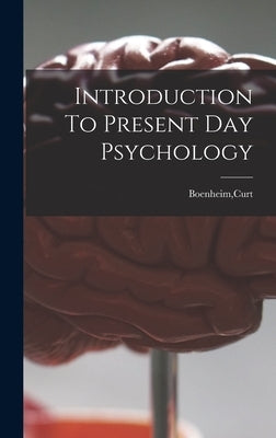 Introduction To Present Day Psychology by Boenheim, Curt
