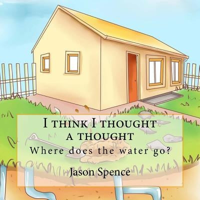 I think I thought a thought: Where does the water go? by Raine, Glessy