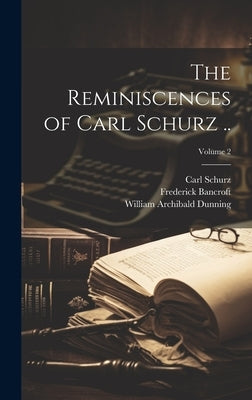 The Reminiscences of Carl Schurz ..; Volume 2 by Schurz, Carl 1829-1906