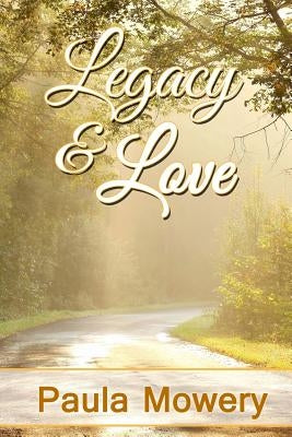 Legacy and Love by Mowery, Paula